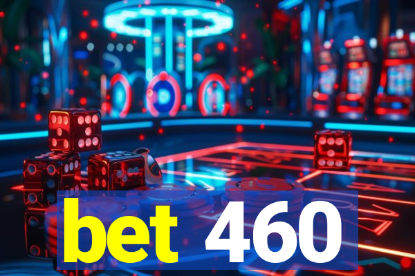 bet 460